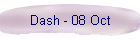 Dash - 08 Oct